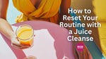 How to Reset Your Routine with a Juice Cleanse